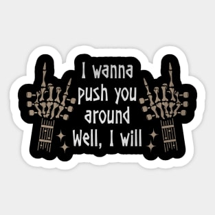 I Wanna Push You Around Well, I Will Love Music Skeleton Hands Sticker